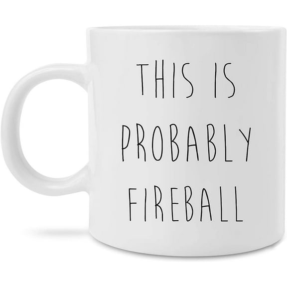 This is Probably Fireball 11 Ounce Coffee Mug