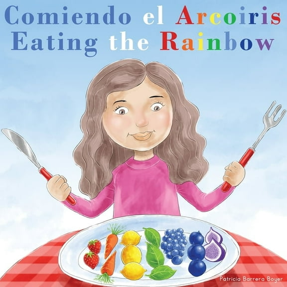 Comiendo el ArcoÃ­ris - Eating the Rainbow: A Bilingual Spanish English Book for Learning Food and Colors, (Paperback)