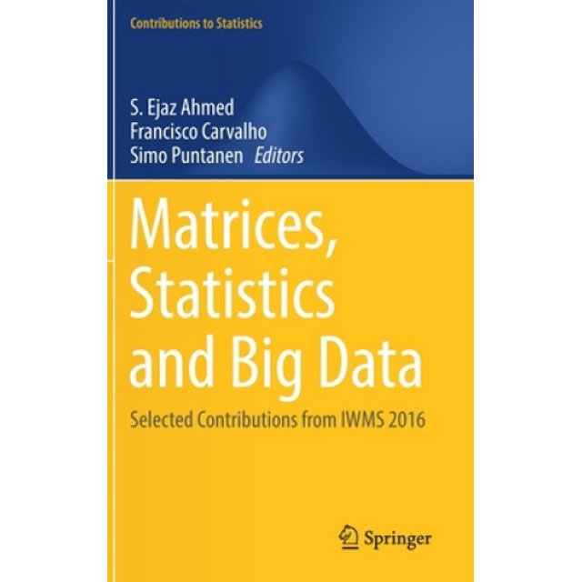 Matrices, Statistics and Big Data: Selected Contributions from IWMS 2016 (Contributions to Statistics)