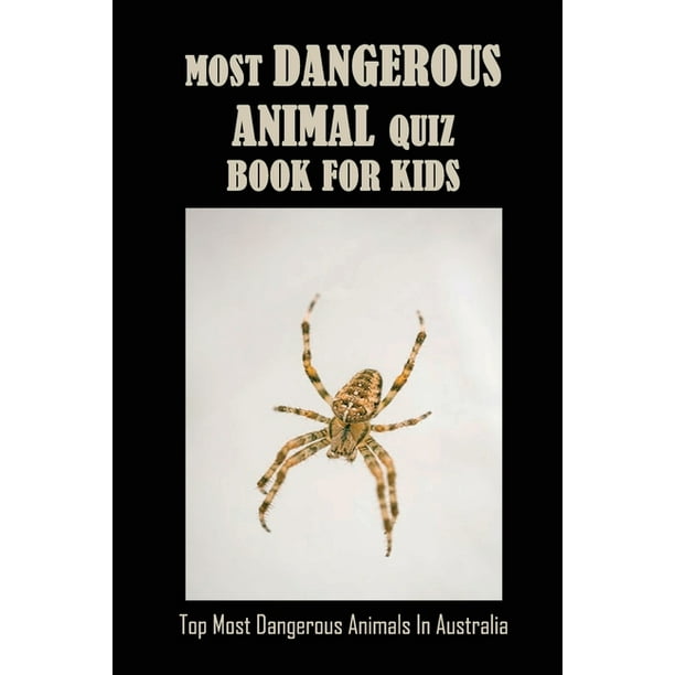 Most Dangerous Animal Quiz Book For Kids : Top Most Dangerous Animals In  Australia: Activity Books For Kids (Paperback) 