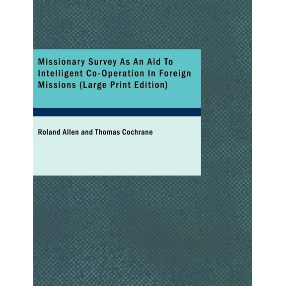 Missionary Survey as an Aid to Intelligent Co-Operation in Foreign Missions, (Paperback)