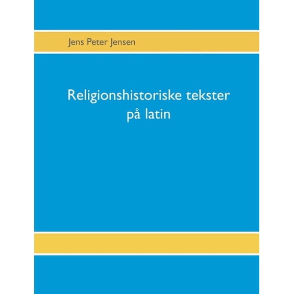 Religionshistoriske tekster på latin : Tekster, oversættelser og gloser (Paperback)