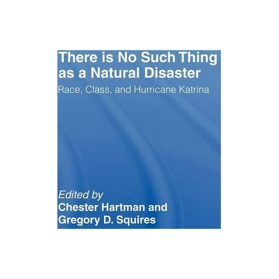 There is No Such Thing as a Natural Disaster: Race, Class, and Hurricane Katrina, (Hardcover)
