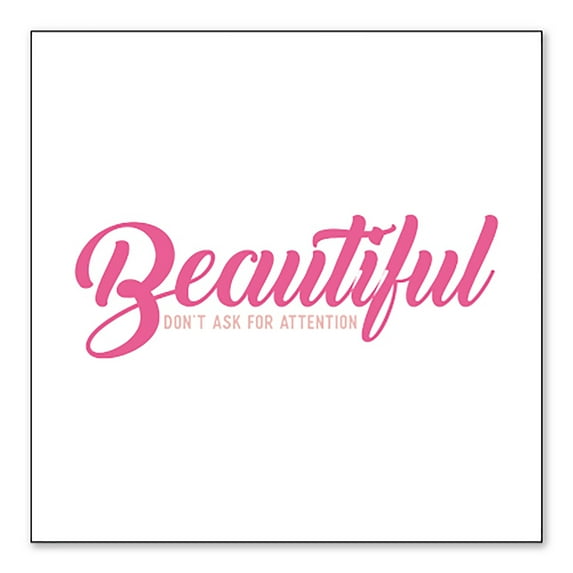 DistinctInk Custom Bumper Sticker - 6" x 6" Decorative Decal - White Background - Beautiful Don't Ask for Attention