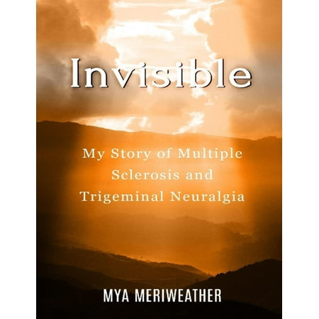 Invisible My Story of Multiple Sclerosis and Trigeminal Neuralgia - (Best Treatment For Trigeminal Neuralgia In India)