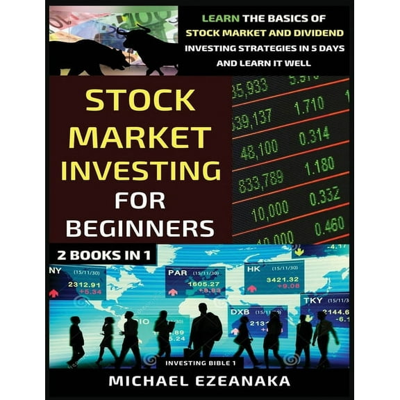 Investing Bible Stock Market Investing For Beginners (2 Books In 1): Learn The Basics Of Stock Market And Dividend Investing Strategies , (Paperback)