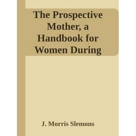 The Prospective Mother, a Handbook for Women During Pregnancy -