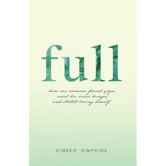 Pre-Owned Full: How One Woman Found Yoga, Eased Her Inner Hunger, and Started Loving Herself (Paperback) 1484085183 9781484085189