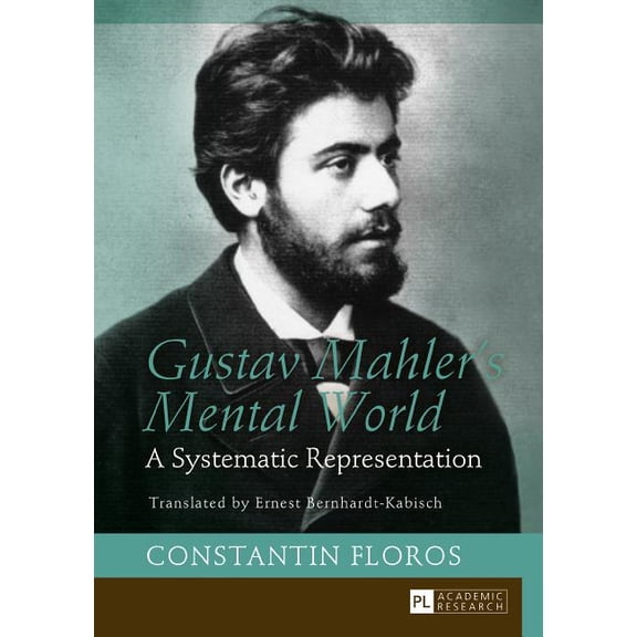 Gustav Mahler's Mental World: A Systematic Representation. Translated by Ernest Bernhardt-Kabisch, (Hardcover)