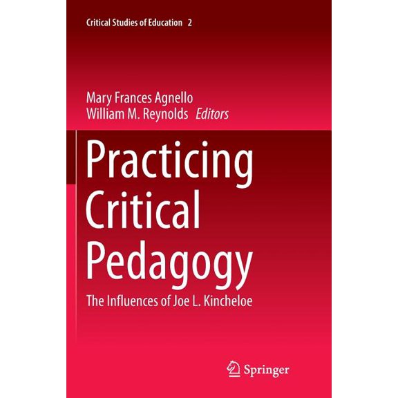 Critical Studies of Education Practicing Critical Pedagogy: The Influences of Joe L. Kincheloe, Book 2, (Paperback)