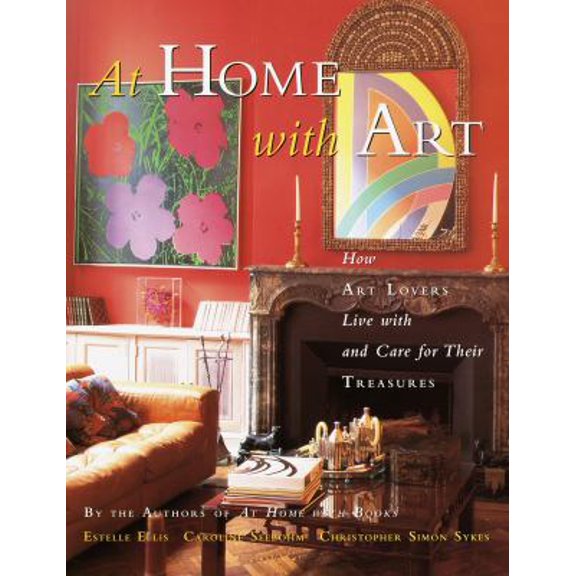 Pre-Owned At Home with Art: How Art Lovers Live with and Care for Their Treasures (Hardcover) 0517708884 9780517708880