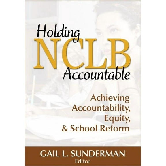 Holding NCLB Accountable: Achieving Accountability, Equity, & School Reform, (Paperback)