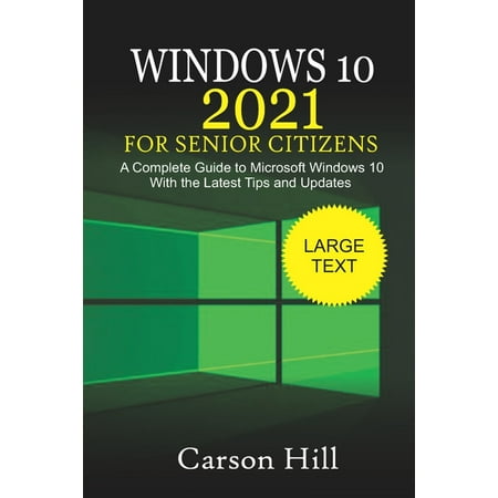 Windows 10 2021 for Senior Citizens : A Complete Guide to Microsoft Windows 10 with the Latest Tips and Updates (Paperback)