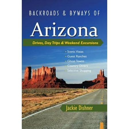 Backroads & Byways of Arizona: Drives, Day Trips & Weekend Excursions (Backroads & Byways) -