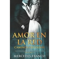 Amor en la Red. Caminos Cruzados. Una novela rom?ntica de emociones explosivas. Saga No. 1