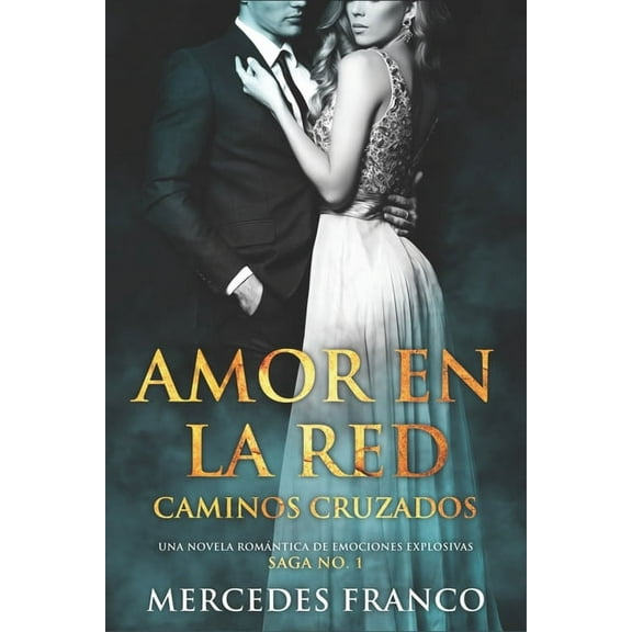 Amor en la Red. Caminos Cruzados. Una novela rom?ntica de emociones explosivas. Saga No. 1