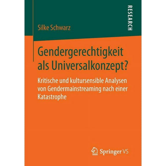 Gendergerechtigkeit ALS Universalkonzept?: Kritische Und Kultursensible Analysen Von Gendermainstreaming Nach Einer Kata, (Paperback)