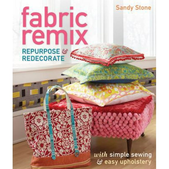 Pre-Owned Fabric Remix : Repurpose and Redecorate with Simple Sewing and Easy Upholstery 9781600594854