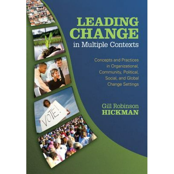 Pre-Owned Leading Change in Multiple Contexts: Concepts and Practices in Organizational, Community, Political, Social, and Global Change Settings (Paperback) 1412926785 9781412926782