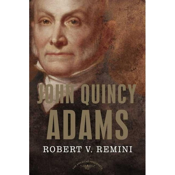 American Presidents John Quincy Adams: The American Presidents Series: The 6th President, 1825-1829, (Hardcover)