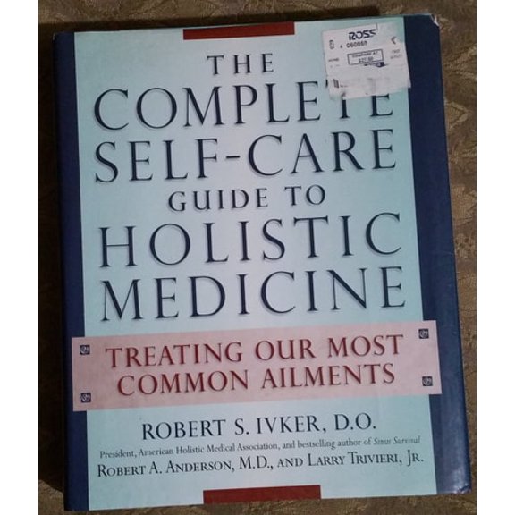 Pre-Owned The Complete Self-Care Guide to Holistic Medicine: Treating Our Most Common Ailments (Hardcover) 0874779863 9780874779868