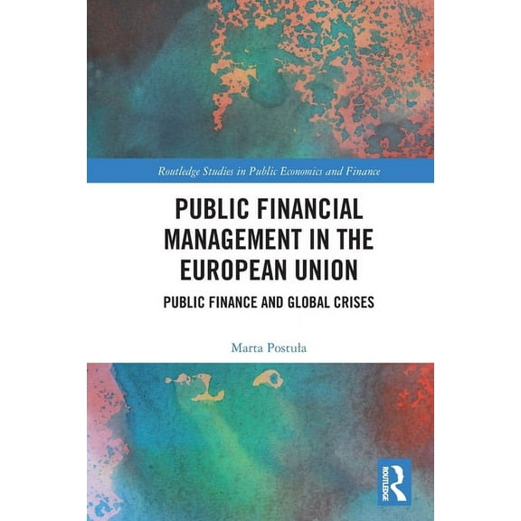 Routledge Studies in Public Economics an Public Financial Management in the European Union: Public Finance and Global Crises, (Paperback)