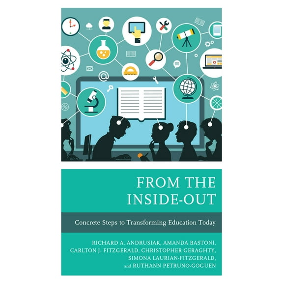 From the Inside-Out: Concrete Steps to Transforming Education Today, (Hardcover)