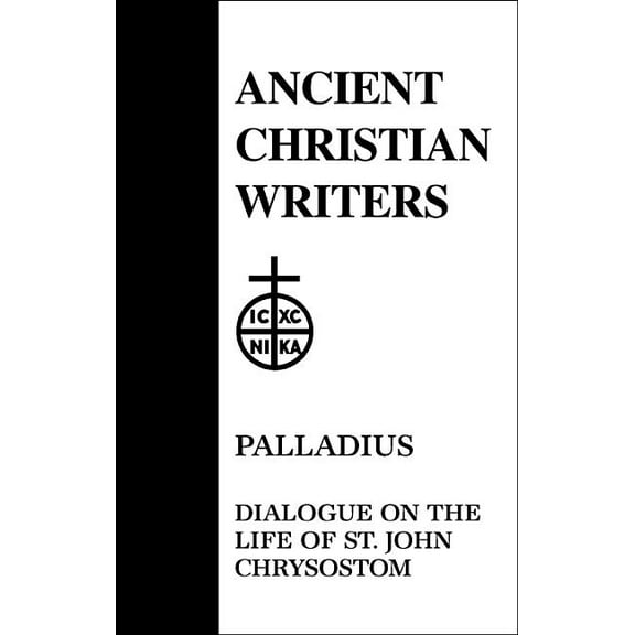 Ancient Christian Writers 45. Palladius: Dialogue on the Life of St. John Chrysostom, Book 45, (Hardcover)