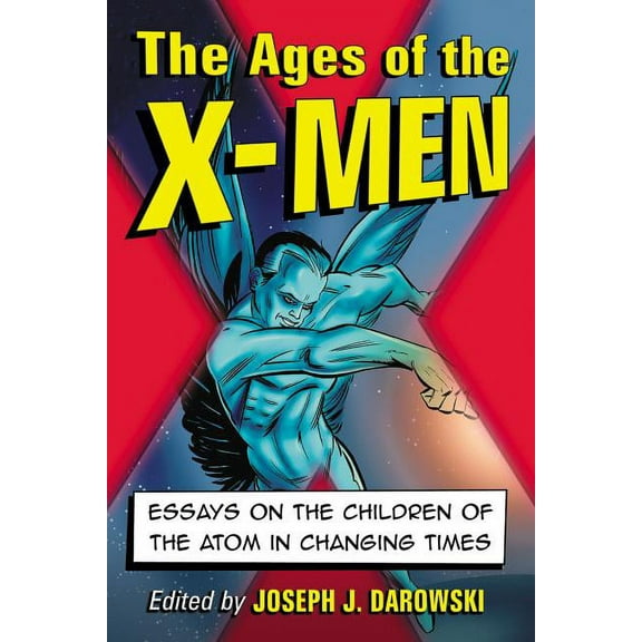 The Ages of the X-Men: Essays on the Children of the Atom in Changing Times, (Paperback)