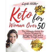 keto for woman over 50: The Ultimate Guide for Senior Women to Ketogenic Diet and a Healthy Weight Loss, Including a 28-Day Meal Plan and Over 50 Mouthwatering Recipes. (2021 Edition) (Paperback)