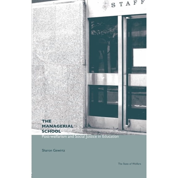 State of Welfare The Managerial School: Post-welfarism and Social Justice in Education, (Paperback)