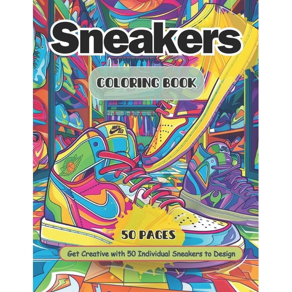 Sneaker Coloring Book: Adult and Teen Coloring Book Ideal for Sneakerheads Create Your Own Sneaker Designs, (Paperback)