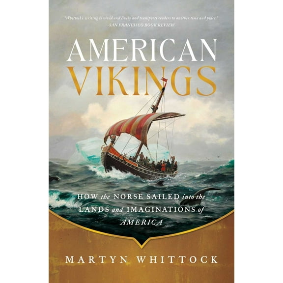 American Vikings: How the Norse Sailed Into the Lands and Imaginations of America, (Paperback)