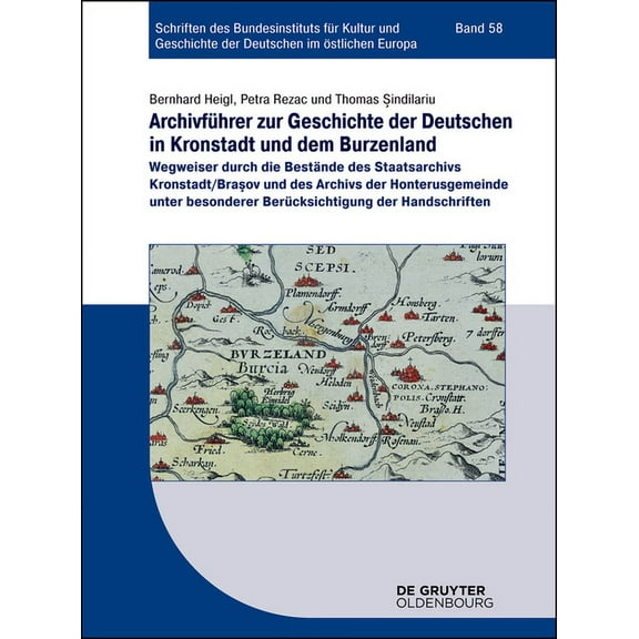Schriften Des Bundesinstituts FÃ¼r Kultur ArchivfÃ¼hrer Zur Geschichte Der Deutschen in Kronstadt Und Dem Burzenland: Wegweiser Durch Die BestÃ¤nde Des Staatsarchiv, Book 58, (Hardcover)