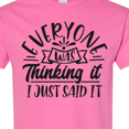 thumbnail image 4 of Inktastic Everyone Was Thinking It I Just Said It T-Shirt, 4 of 5