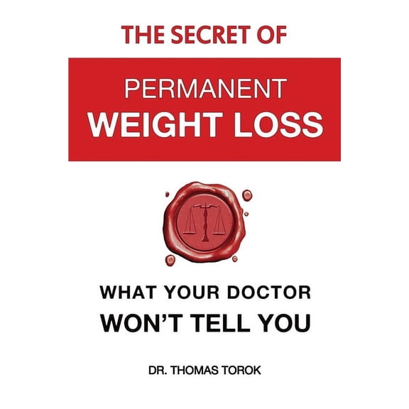 The Secret of Permanent Weight Loss: What your Doctor Won't Tell You, (Paperback)