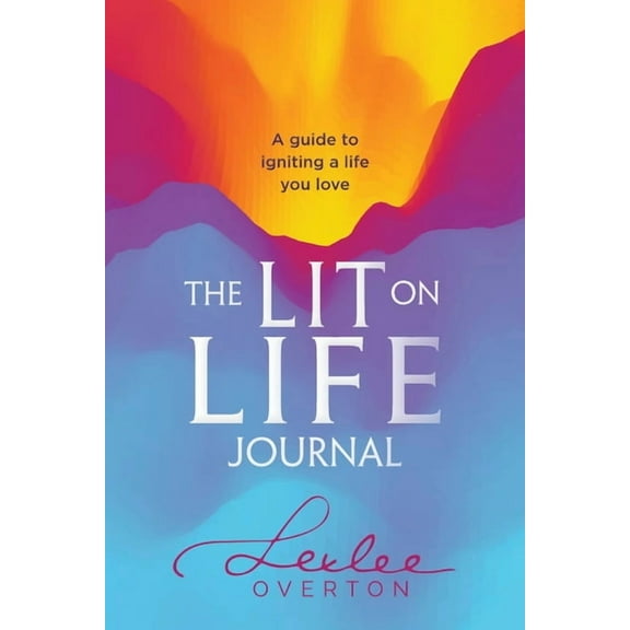 The Lit on Life Journal: A guide to igniting a life you love, (Paperback)