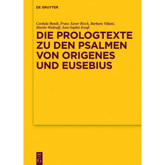 Texte Und Untersuchungen Zur Geschichte Die Prologtexte Zu Den Psalmen Von Origenes Und Eusebius, Book 183, (Hardcover)