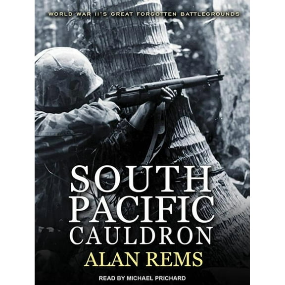 South Pacific Cauldron: World War II's Great Forgotten Battlegrounds (Audiobook)