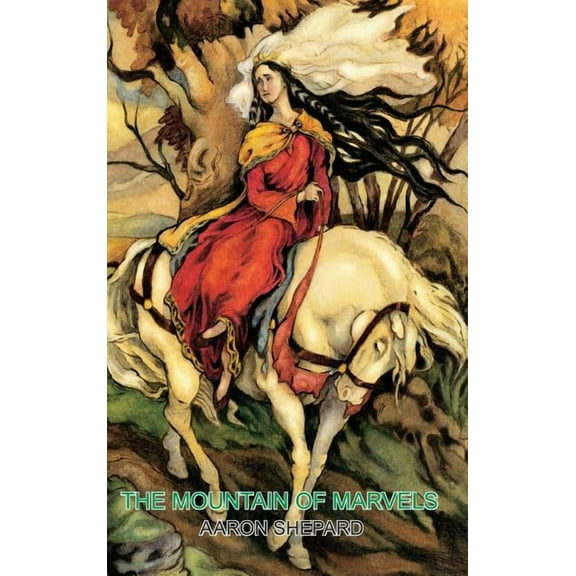 Skyhook World Classics The Mountain of Marvels: A Celtic Tale of Magic, Retold from The Mabinogion, Book 1, (Hardcover)