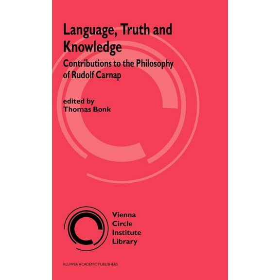 Vienna Circle Institute Library Language, Truth and Knowledge: Contributions to the Philosophy of Rudolf Carnap, Book 2, (Hardcover)
