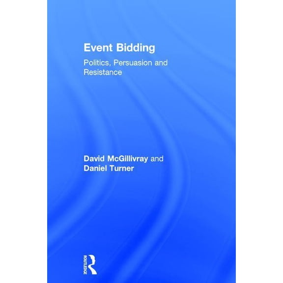 Event Bidding: Politics, Persuasion and Resistance, (Hardcover)