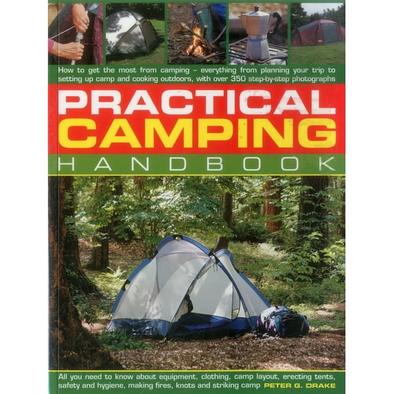 Pre-Owned Practical Camping Handbook: How to Get the Most from Camping - Everything from Planning Your Trip to Setting Up Camp and Cooking Outdoors, with Ov (Paperback) 1780194021 9781780194028