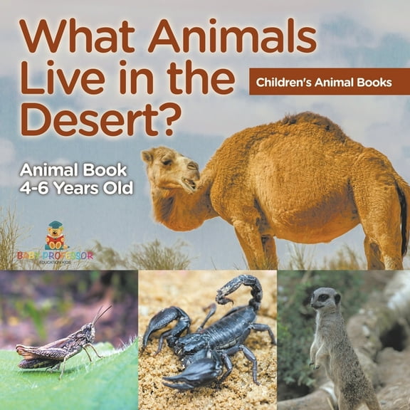 What Animals Live in the Desert? Animal Book 4-6 Years Old Children's Animal Books, (Paperback)
