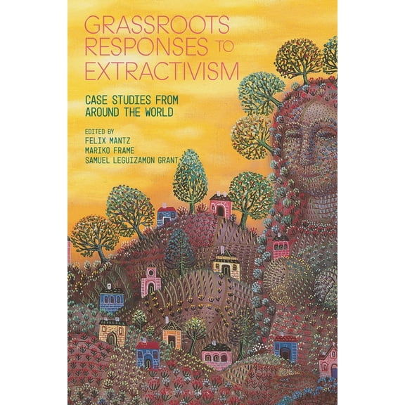 Grassroots Responses to Extractivism: Case Studies from Around the World, (Paperback)