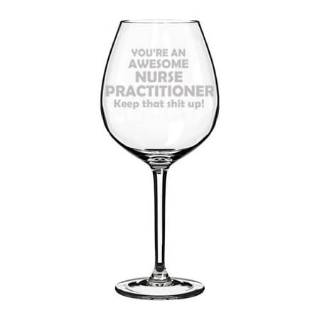 

Wine Glass Goblet Awesome Nurse Practitioner Keep It Up Funny (20 oz Jumbo)