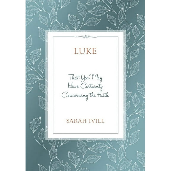 Luke: That You May Have Certainty Concerning The Faith