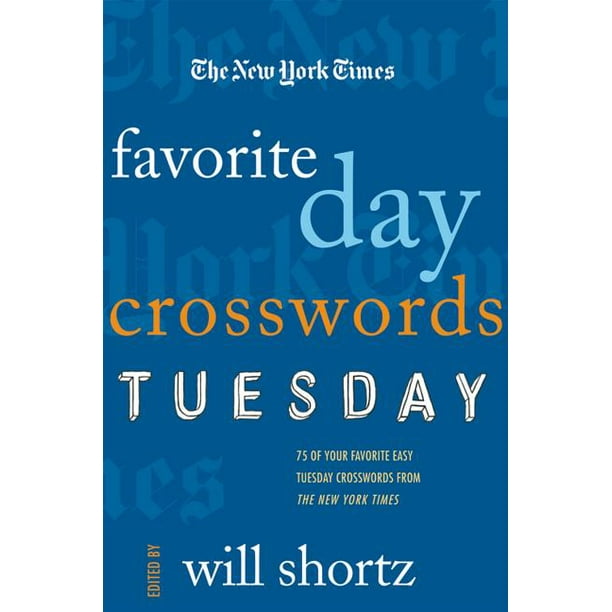 The New York Times Favorite Day Crosswords Tuesday 75 of Your Favorite Easy Tuesday