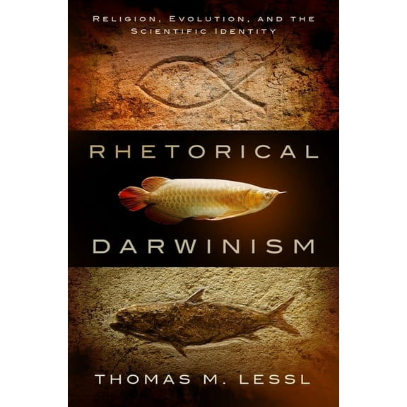 Studies in Rhetoric & Religion Rhetorical Darwinism: Religion, Evolution, and the Scientific Identity, Book 11, (Hardcover)