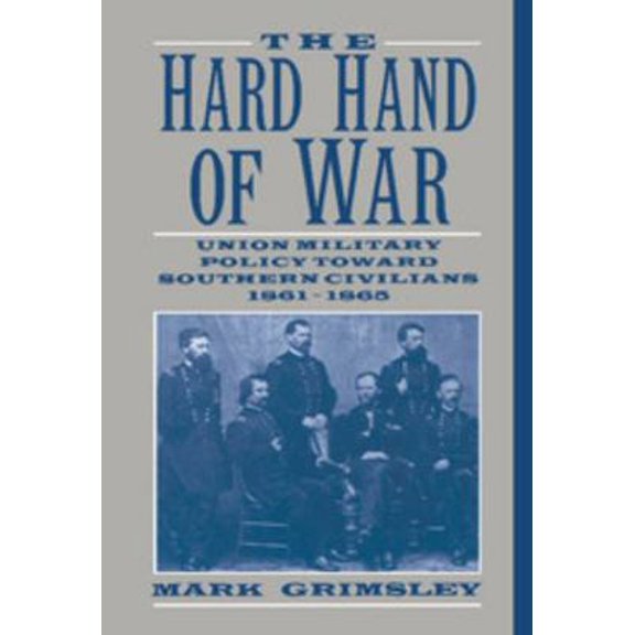 Pre-Owned The Hard Hand of War: Union Military Policy Toward Southern Civilians, 1861 1865 (Hardcover) 0521462576 9780521462570